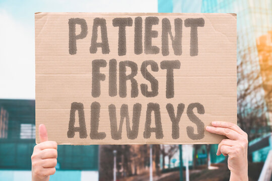 "Patient first always" Patient-centered care improves satisfaction. PATIENTCENTERED. CARE. SATISFACTION. EMPATHY. RESPECT.