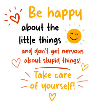 card with the phrase, printable, "Be happy about the little things and don't get nervous about stupid things! Take care of yourself!"