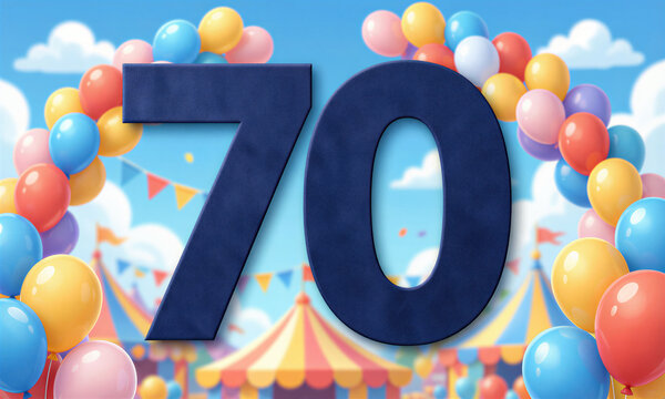 A large, dark blue 70 stands out in a colorful birthday scene with balloons, streamers, and a tent.