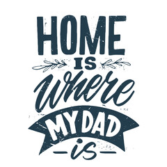 Obraz premium Home is dad Father's day quote