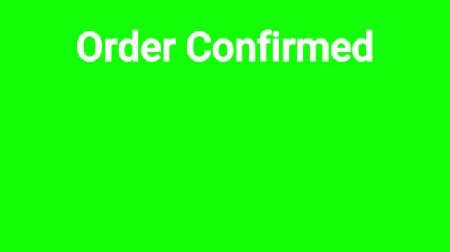 Order confirmed text notification displayed prominently on a bright green chroma key background screen.