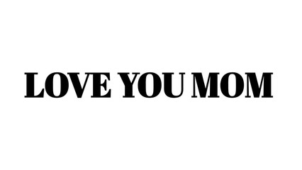 Love You Mom text typography design for Mothers Day greeting card or social media post. © MdMajid