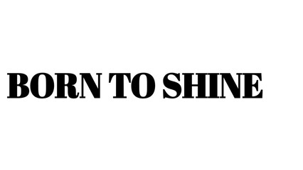 Born To Shine bold black typography text isolated on a clean white background. © MdMajid