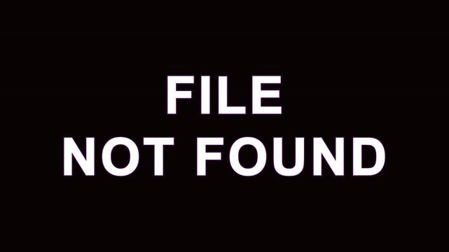 Digital glitch error message FILE NOT FOUND with corrupted data on black screen