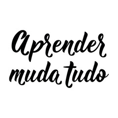 Fototapeta premium Portuguese teacher poster. Translation from Portuguese: Learning changes everything. Minimalist hand drawn typography lettering on white background.