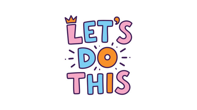 Colorful motivational lets do this typography sticker design featuring playful letters with a small orange crown