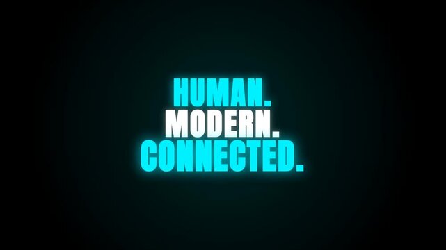 A minimalist video featuring glowing cyan text "HUMAN. MODERN. CONNECTED." against a stark black background, symbolizing digital connectivity and contemporary identity.