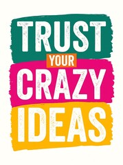 Naklejka premium Trust your crazy ideas motivational quote typography poster design with colorful brush strokes isolated on white background