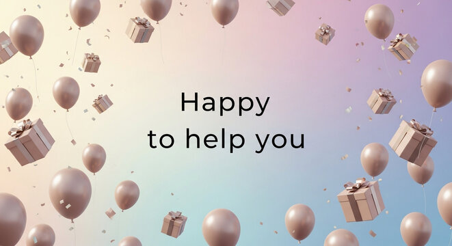 Pastel balloons with present boxes on gradient background. Happy to help you typography concept for customer care and support services. Cheerful festive party decoration design
