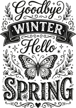 Goodbye Winter Hello Spring lettering, vintage butterfly seasonal quote, hand drawn floral typography vector, black and white greeting card design