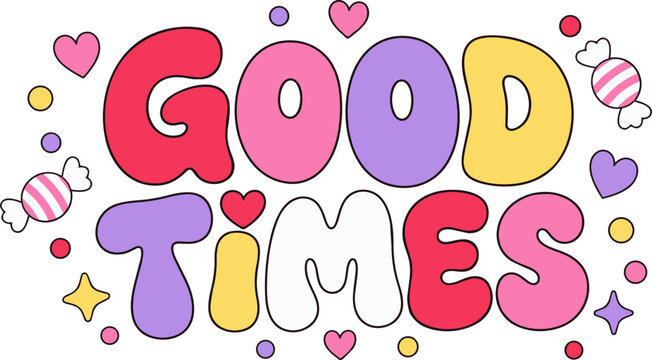 Good times retro typography design featuring colorful bubble letters candy hearts and sparkles on white background with style