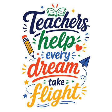 Teachers Help Every Dream Take Flight Typography Quote Vector Illustration