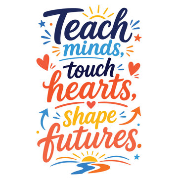 Teach Minds Touch Hearts Shape Futures Inspirational Teacher Quote Vector Illustration