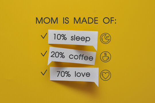 Mom Is Made Of 10% Sleep, 20% Coffee, 70% Love