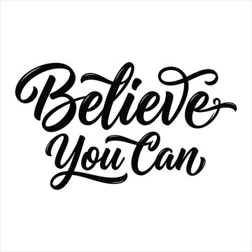 Inspiring believe you can handwritten script lettering artwork with positive affirmation message