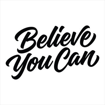 Motivational calligraphy lettering phrase believe you can isolated on transparent background