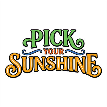 Positive handwritten text phrase pick your sunshine with colorful decorative letters