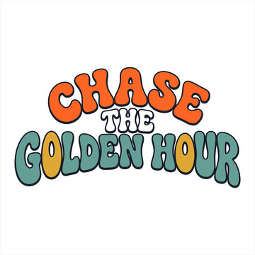 Retro groovy typography design phrase chase the golden hour with wavy font