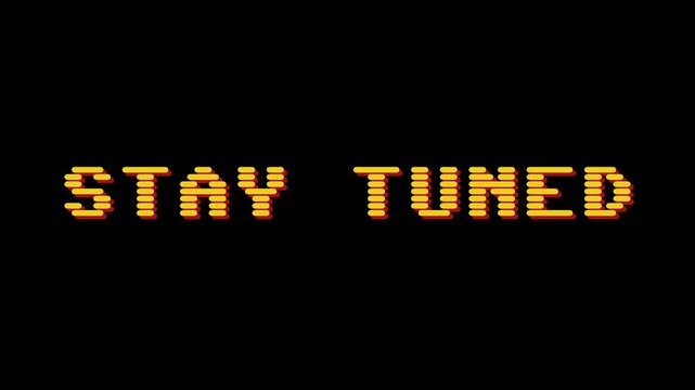STAY TUNED" Retro Gaming 8-Bit Style Text Overlay with Pixelated Font on a Dark Background