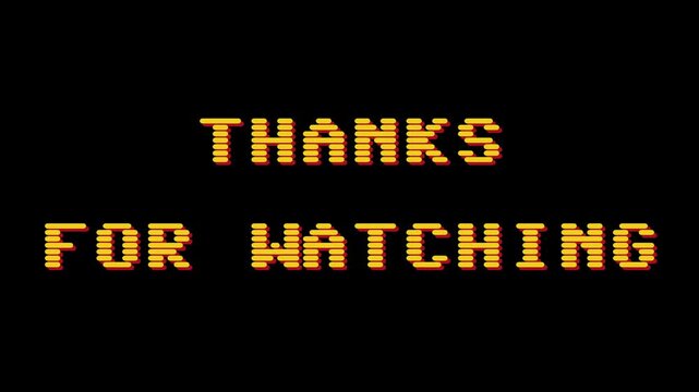 Awesome vintage pixel art retro animation graphic of the words THANKS FOR WATCHING on a black background, perfect for end screens and credits