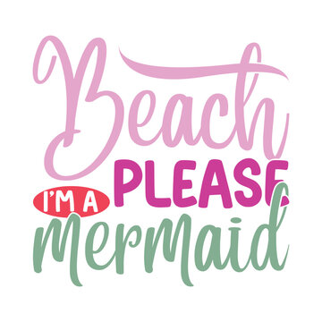 Beach Please I'm A Mermaid