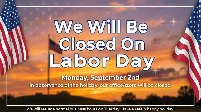 We will be closed on labor day sign with american flags at sunset for store business announcement