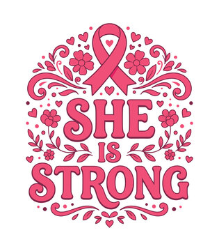 She is Strong Breast Cancer Awareness Ribbon with Flowers and Quote Illustration