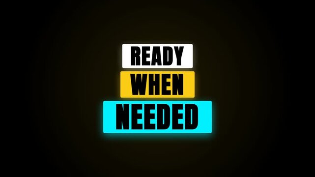 A dynamic motion graphic video displays the phrase 'READY WHEN NEEDED' in bold, colorful blocks against a black background, emphasizing reliability and readiness.