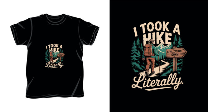 I took a hike literally humorous quote graphic design on black t-shirt.
