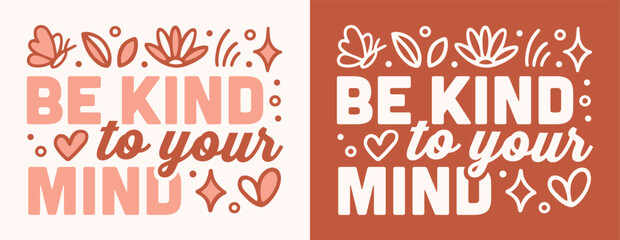 Obraz premium Be kind to your mind lettering mental health quote self love mindfulness typography for sign poster print card. Positive affirmation retro boho terracotta peach color aesthetic women shirt design.
