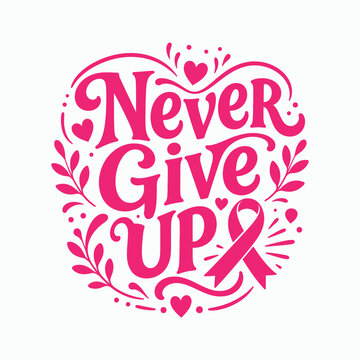 Never Give Up Text with Pink Ribbon and Floral Decoration Illustration