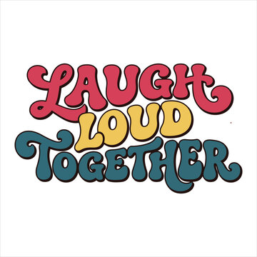 Retro 1970s style groovy font lettering saying laugh loud together with vibrant colors