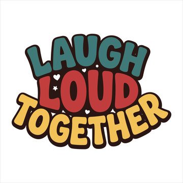 Retro groovy typography design with the phrase laugh loud together in colorful rounded letters