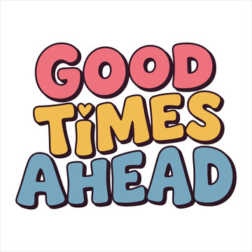 Retro style bold lettering phrase good times ahead with colorful design elements and a heart shape