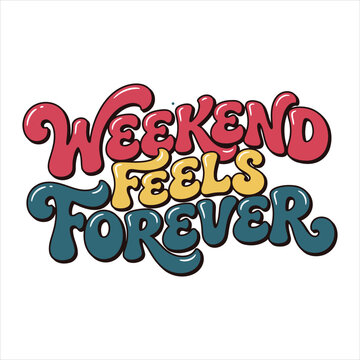 Retro style groovy lettering phrase weekend feels forever on transparent background