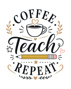 Coffee Teach Repeat Teacher Typography Design with Cup and Decorative Elements