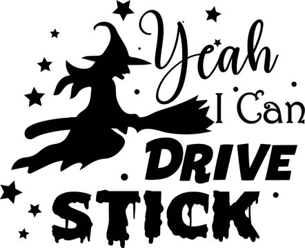 Black silhouette design of a witch flying on a broomstick with playful Yeah I Can Drive Stick text and scattered star accents.