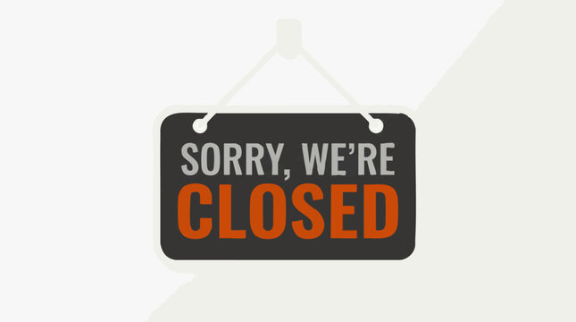 Sorry We're Closed sign hanging, indicating business unavailability