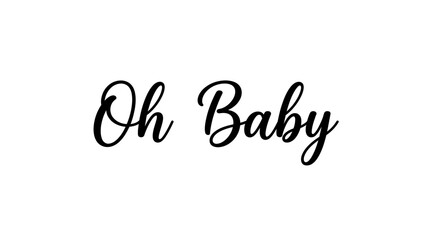 Fototapeta premium Oh Baby typography text calligraphy lettering handwritten quote slogan typography greeting