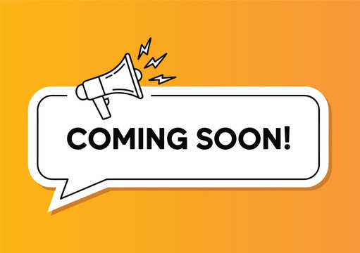 Coming Soon Announcement: A graphic illustration featuring a megaphone and a speech bubble with the text Coming Soon! on a vibrant yellow background, conveying anticipation and upcoming news.