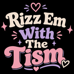 Fototapeta premium Rizz Em With The Tism in groovy retro font with pastel colors and cute heart and star accents, promoting acceptance and understanding.