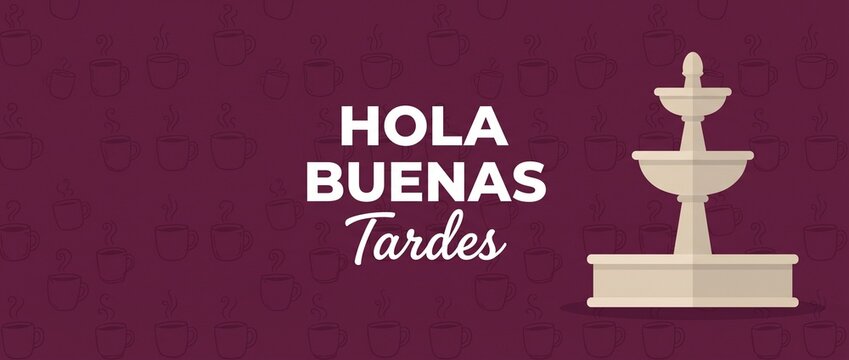 Spanish greeting hola buenas tardes vector banner design with fountain illustration and coffee cup pattern on burgundy background for afternoon greeting card or social media post banner illustration