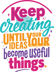 Obraz premium Keep creating until your ideas become useful typography