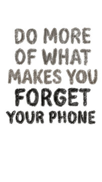 Do More of What Makes You Forget Your Phone Motivational Quote Lettering