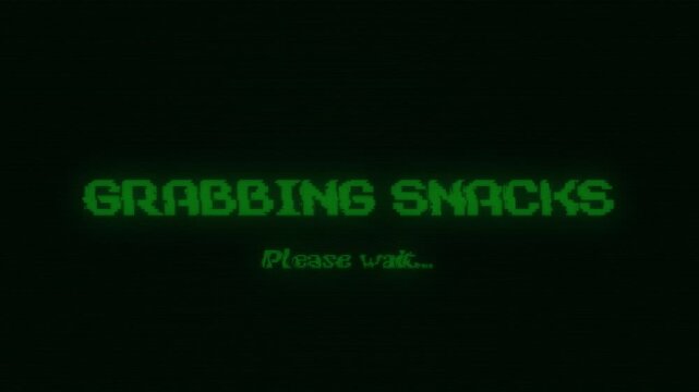 Grabbing snacks, please wait message with retro pixel glitch animation loop on dark screen