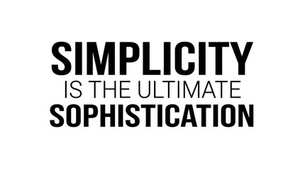 Obraz premium Simplicity is the ultimate sophistication quote