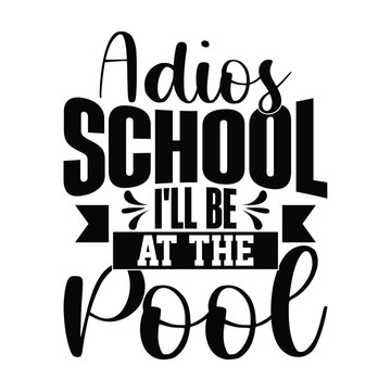 Adios School I'll Be At The Pool