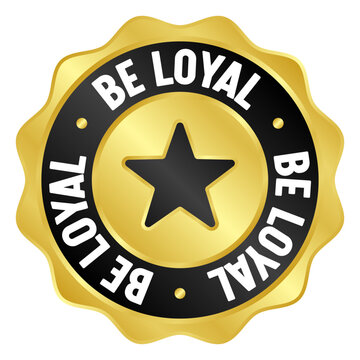 be loyal golden badge. be loyal gold seal or medal