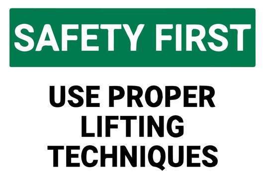 Safety first use proper lifting techniques sign board