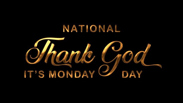 National thank god its monday day text animation in gold. Suitable for promotional videos, social media posts, and presentations.
